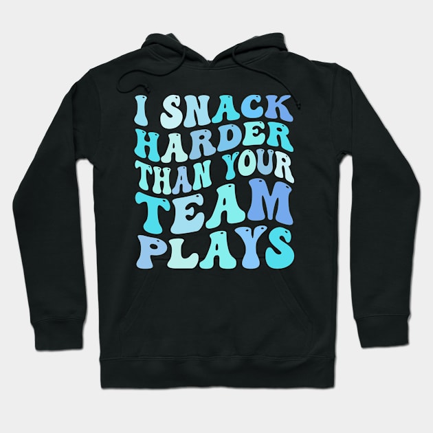 I Snack Harder Than Your Team Plays funny Hoodie by TheDesignDepot